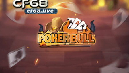 Game Poker Bull và cách trả thưởng hấp dẫn từ trò chơi tại cf68