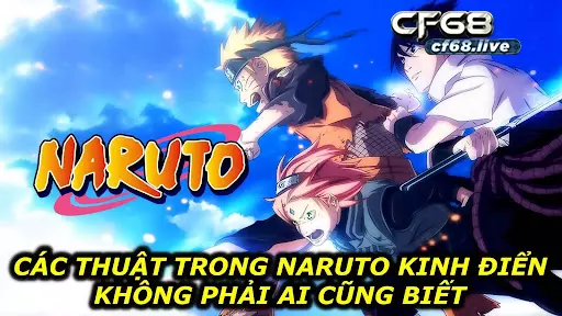 Các thuật trong Naruto Cùng cf68 tìm hiểu