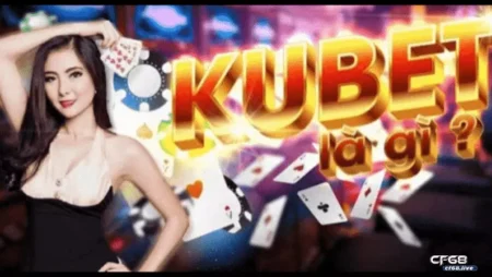 Casino kubet – Nhà cái trực tuyến an toàn nhất năm 2022