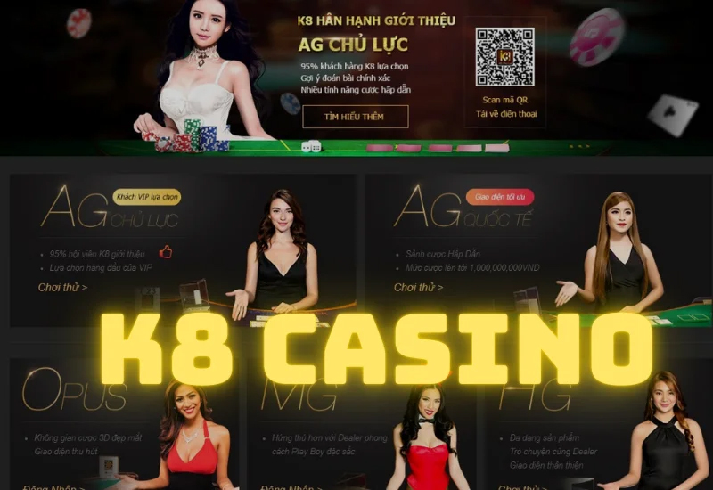 Casino K8 là nhà cái như thế nào? những đặc điểm nổi bật