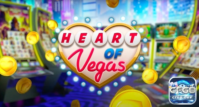 Heart of Vegas casino: Tham gia để nhận Jackpot khủng từ Cf68