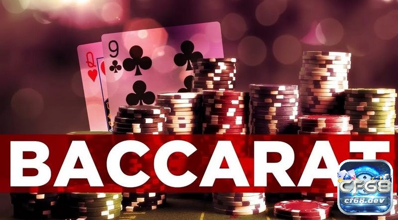 Baccarat- game bài phổ biến và hấp dẫn trong giới cá cược