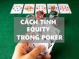 Cách tính Equity Poker là gì? Hướng dẫn cách tính đơn giản
